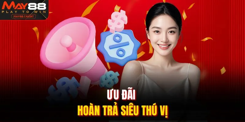 Ưu đãi hoàn trả siêu thú vị